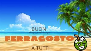 Buon Ferragosto Buon Ferragosto